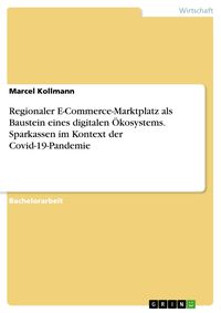 Produktbild: Regionaler E-Commerce-Marktplatz als Baustein eines digitalen &Ouml;kosystems. Sparkassen im Kontext der Covid-19-Pandemie