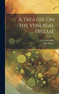 Produktbild: A Treatise On the Venereal Disease