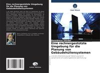 Produktbild: Eine rechnergest&uuml;tzte Umgebung f&uuml;r die Planung von Geb&auml;udeh&uuml;llensystemen