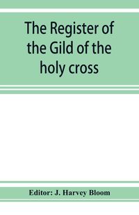 Produktbild: The Register of the Gild of the holy cross, The Blessed Mary and St. John the Baptist of Stratford-Upon-Avon