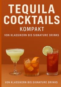 Produktbild: Tequila Cocktails kompakt Von Klassikern bis Signature Drinks