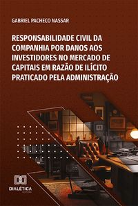 Produktbild: Responsabilidade civil da companhia por danos aos investidores no Mercado de Capitais em raz&atilde;o de il&iacute;cito praticado pela administra&ccedil;&atilde;o