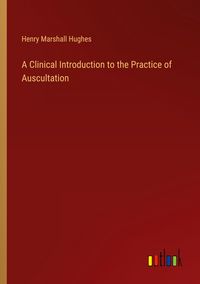 Produktbild: A Clinical Introduction to the Practice of Auscultation