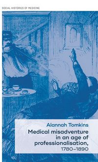 Produktbild: Medical misadventure in an age of professionalisation, 1780-1890