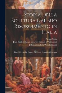 Produktbild: Storia Della Scultura Dal Suo Risorgimento in Italia: Fino Al Secolo Di Canova Del Conte Leopoldo Cicognara