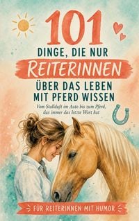Produktbild: 101 Dinge, die nur Reiterinnen &uuml;ber das Leben mit Pferd wissen k&ouml;nnen