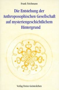 Produktbild: Die Entstehung der Anthroposophischen Gesellschaft auf mysteriengeschichtlichem Hintergrund
