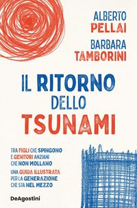 Produktbild: Il ritorno dello tsunami. Generazione sandwich: vivere tra figli che spingono e genitori anziani che non mollano. Una guida illustrata