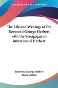 Produktbild: The Life and Writings of the Reverend George Herbert with the Synagogue in Imitation of Herbert