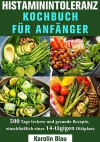 Produktbild: Histaminintoleranz Kochbuch F&uuml;r Anf&auml;nger