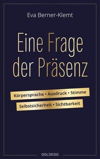 Produktbild: Eine Frage der Pr&auml;senz. K&ouml;rpersprache, Ausdruck, Stimme, Selbstsicherheit, Sichtbarkeit. Tipps & &Uuml;bungen f&uuml;r einen souver&auml;nen Auftritt, der Selbstbewusstsein und Authentizit&auml;t ausstrahlt.