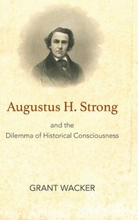 Produktbild: Augustus H. Strong and the Dilemma of Historical Consciousness