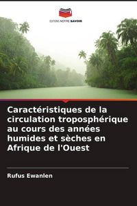 Produktbild: Caract&eacute;ristiques de la circulation troposph&eacute;rique au cours des ann&eacute;es humides et s&egrave;ches en Afrique de l'Ouest