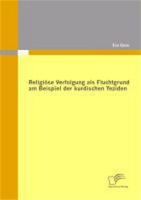 Produktbild: Religi&ouml;se Verfolgung als Fluchtgrund am Beispiel der kurdischen Yeziden