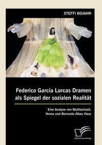 Produktbild: Federico Garc&iacute;a Lorcas Dramen als Spiegel der sozialen Realit&auml;t: Eine Analyse von Bluthochzeit, Yerma und Bernarda Albas Haus