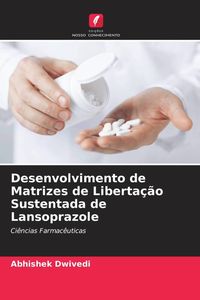 Produktbild: Desenvolvimento de Matrizes de Liberta&ccedil;&atilde;o Sustentada de Lansoprazole