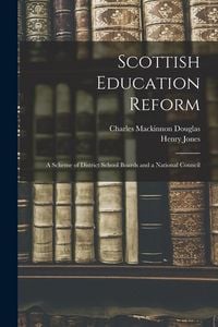 Produktbild: Scottish Education Reform: A Scheme of District School Boards and a National Council