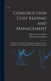 Produktbild: Construction Cost Keeping and Management: A Treatise for Engineers, Contractors and Superintendents Engaged in the Management of Engineering Construct