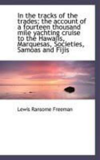 Produktbild: In the Tracks of the Trades; The Account of a Fourteen Thousand Mile Yachting Cruise to the Hawaiis,