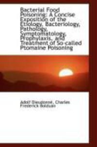 Produktbild: Bacterial Food Poisoning: A Concise Exposition of the Etiology, Bacteriology, Pathology, Symptomatol