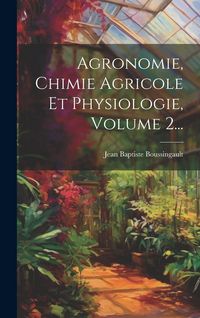 Produktbild: Agronomie, Chimie Agricole Et Physiologie, Volume 2...
