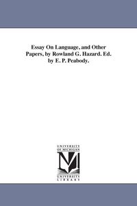 Produktbild: Essay On Language, and Other Papers, by Rowland G. Hazard. Ed. by E. P. Peabody.