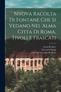 Produktbild: Nvova racolta di fontane che si vedano nel alma citta di Roma, Tivoli e Frascati