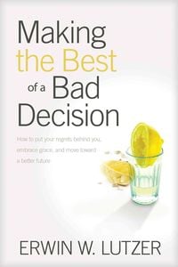 Bild vom Artikel Making the Best of a Bad Decision vom Autor Erwin W. Lutzer