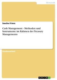 Produktbild: Cash Management - Methoden und Instrumente im Rahmen des Treasury Managements