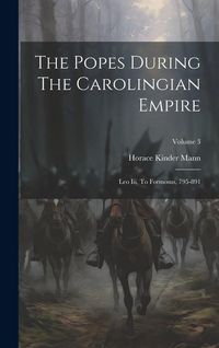 Produktbild: The Popes During The Carolingian Empire: Leo Iii. To Formosus, 795-891; Volume 3