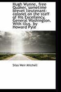 Produktbild: Hugh Wynne, Free Quaker, Sometime Brevet Lieutenant-Colonel on the Staff of His Excellency, General