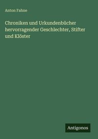 Produktbild: Chroniken und Urkundenb&uuml;cher hervorragender Geschlechter, Stifter und Kl&ouml;ster