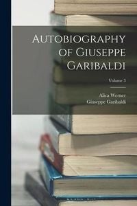 Produktbild: Autobiography of Giuseppe Garibaldi; Volume 3
