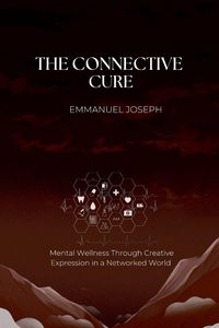 Produktbild: The Connective Cure, Mental Wellness Through Creative Expression in a Networked World