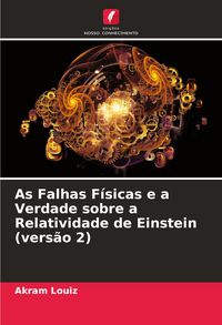 Produktbild: As Falhas F&iacute;sicas e a Verdade sobre a Relatividade de Einstein (vers&atilde;o 2)