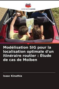 Produktbild: Mod&eacute;lisation SIG pour la localisation optimale d'un itin&eacute;raire routier : &Eacute;tude de cas de Moiben