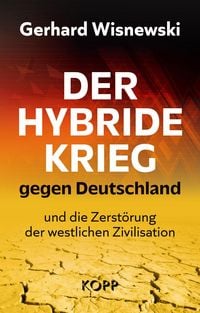 Produktbild: Der hybride Krieg gegen Deutschland und die Zerst&ouml;rung der westlichen Zivilisation