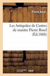 Produktbild: Les Antiquitez de Castres de maistre Pierre Borel
