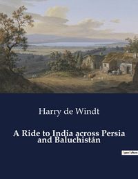 Produktbild: A Ride to India across Persia and Baluchist&aacute;n