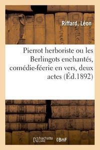 Produktbild: Pierrot herboriste ou les Berlingots enchant&eacute;s, com&eacute;die-f&eacute;erie en vers, deux actes