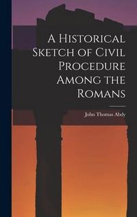 Produktbild: A Historical Sketch of Civil Procedure Among the Romans