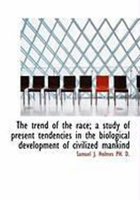 Produktbild: The Trend of the Race; A Study of Present Tendencies in the Biological Development of Civilized Mank