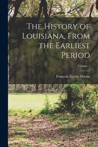 Produktbild: The History of Louisiana, From the Earliest Period; Volume 1
