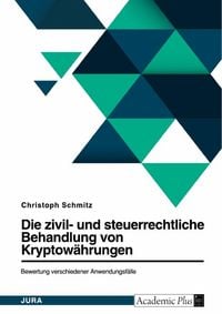 Produktbild: Die zivil- und steuerrechtliche Behandlung von Bitcoin und weiteren Kryptow&auml;hrungen. Bewertung verschiedener Anwendungsf&auml;lle