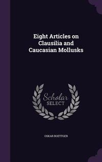 Produktbild: Eight Articles on Clausilia and Caucasian Mollusks
