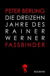Bild vom Artikel Die 13 Jahre des Rainer Werner Fassbinder vom Autor Peter Berling