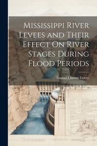 Produktbild: Mississippi River Levees and Their Effect On River Stages During Flood Periods