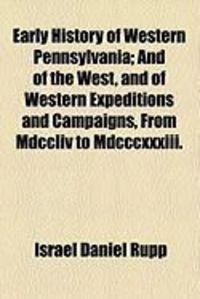 Produktbild: Early History of Western Pennsylvania; And of the West, and of Western Expeditions and Campaigns, from MDCCLIV to MDCCCXXXIII.