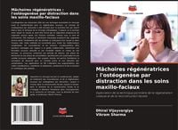 Produktbild: M&acirc;choires r&eacute;g&eacute;n&eacute;ratrices : l'ost&eacute;ogen&egrave;se par distraction dans les soins maxillo-faciaux