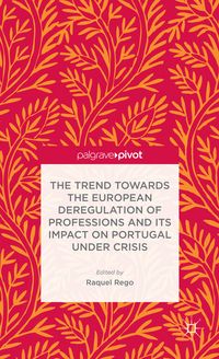 Produktbild: The Trend Towards the European Deregulation of Professions and its Impact on Portugal Under Crisis